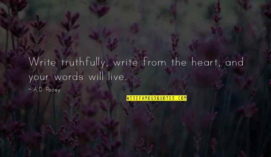 Heart Live Quotes By A.D. Posey: Write truthfully, write from the heart, and your