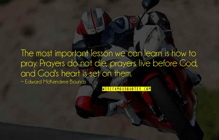 Heart Live Quotes By Edward McKendree Bounds: The most important lesson we can learn is