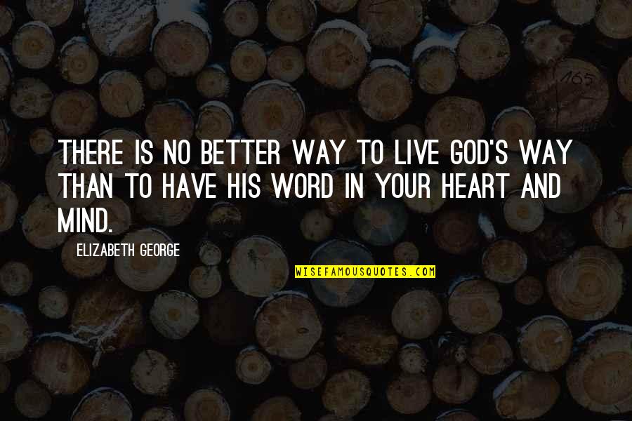 Heart Live Quotes By Elizabeth George: There is no better way to live God's