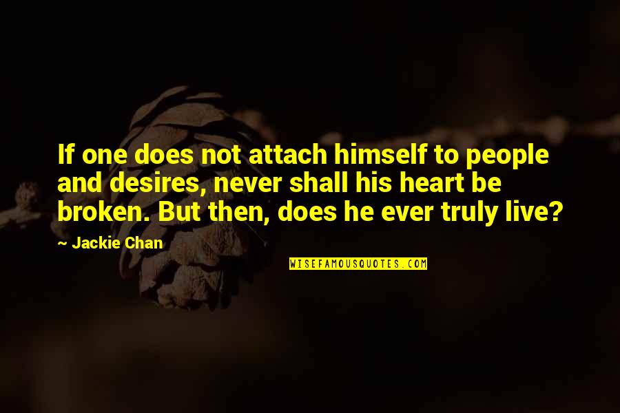 Heart Live Quotes By Jackie Chan: If one does not attach himself to people