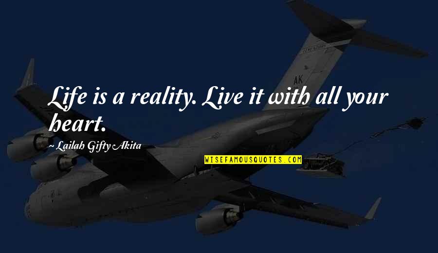 Heart Live Quotes By Lailah Gifty Akita: Life is a reality. Live it with all