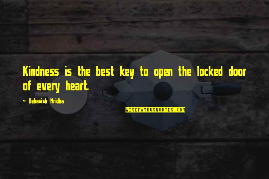 Heart Locked Quotes By Debasish Mridha: Kindness is the best key to open the