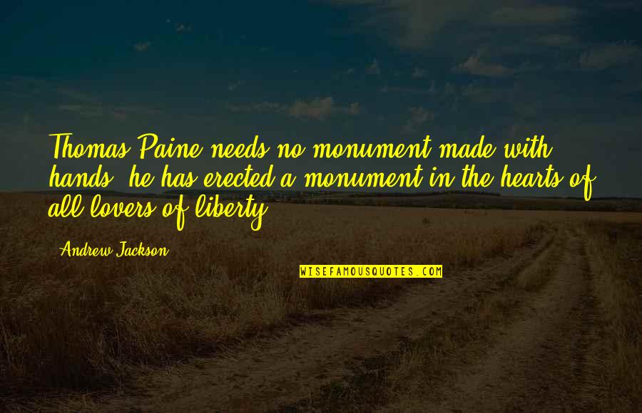 Heart Made By Hands Quotes By Andrew Jackson: Thomas Paine needs no monument made with hands;