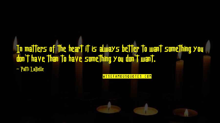 Heart Matters Quotes By Patti LaBelle: In matters of the heart it is always