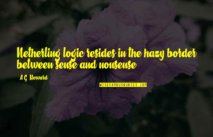 Heart Melodies Quotes By A.G. Howard: Netherling logic resides in the hazy border between