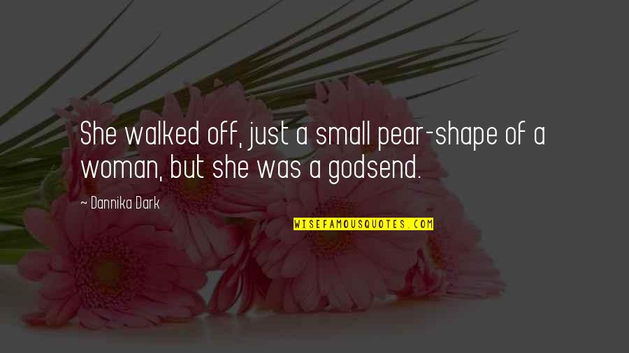 Heart Melodies Quotes By Dannika Dark: She walked off, just a small pear-shape of