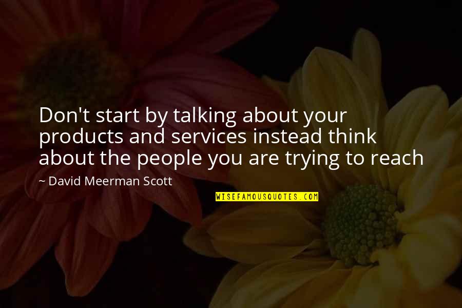 Heart Melodies Quotes By David Meerman Scott: Don't start by talking about your products and