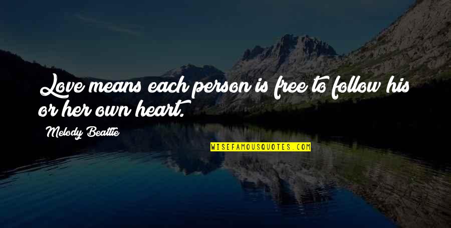 Heart Melody Quotes By Melody Beattie: Love means each person is free to follow