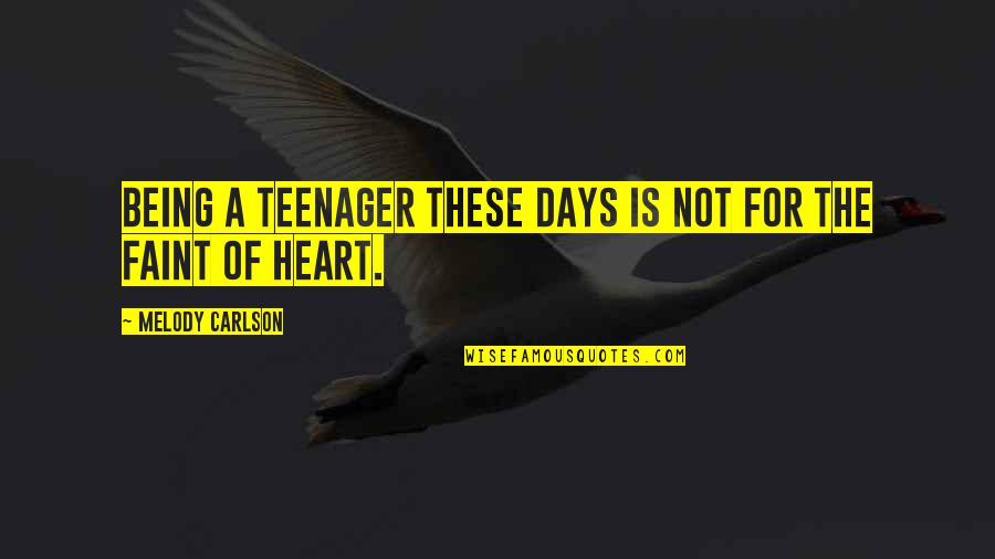 Heart Melody Quotes By Melody Carlson: Being a teenager these days is not for
