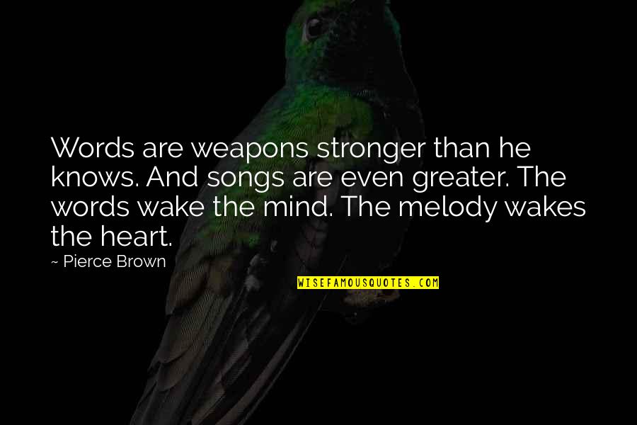 Heart Melody Quotes By Pierce Brown: Words are weapons stronger than he knows. And