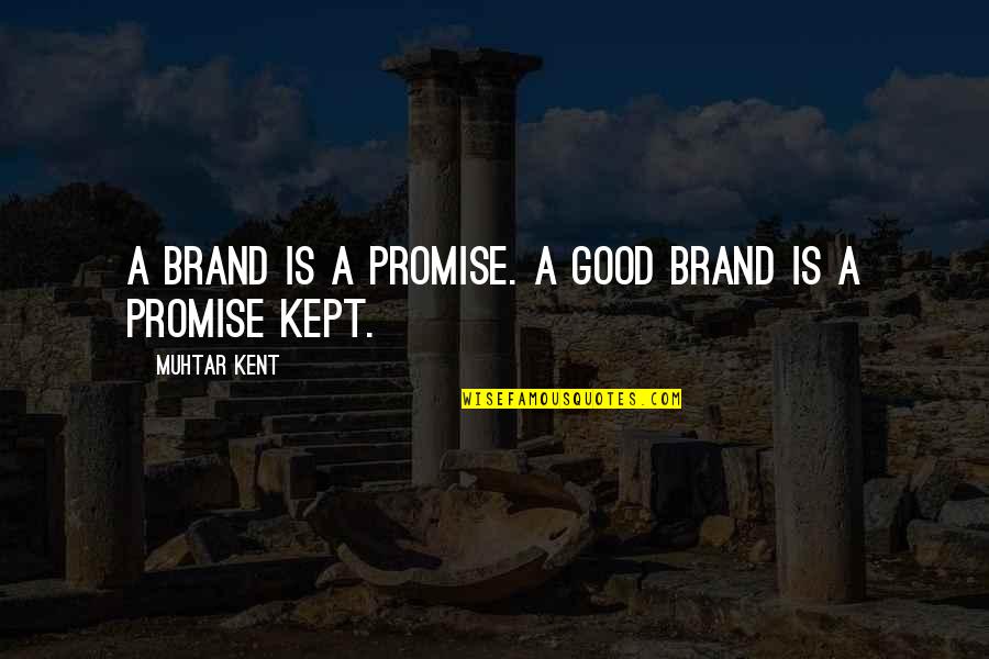 Heart Mender Book Quotes By Muhtar Kent: A brand is a promise. A good brand Heart Mender Book Quotes By Muhtar Kent: A brand is a promise. A good brand