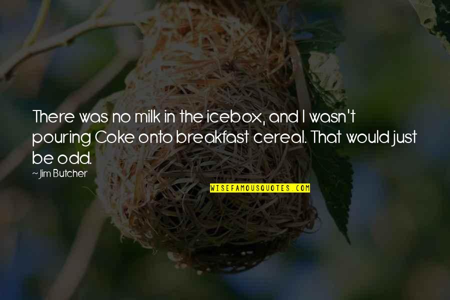 Heart Mending Quotes By Jim Butcher: There was no milk in the icebox, and Heart Mending Quotes By Jim Butcher: There was no milk in the icebox, and