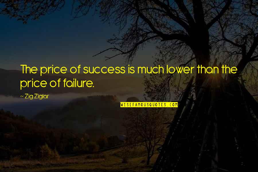 Heart Mending Quotes By Zig Ziglar: The price of success is much lower than