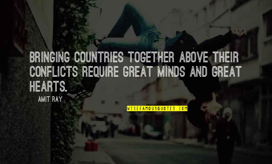 Heart Mind Conflict Quotes By Amit Ray: Bringing countries together above their conflicts require great