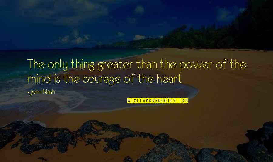 Heart Mind Quotes By John Nash: The only thing greater than the power of