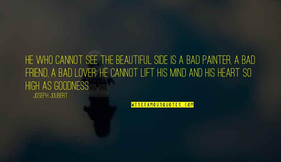 Heart Mind Quotes By Joseph Joubert: He who cannot see the beautiful side is