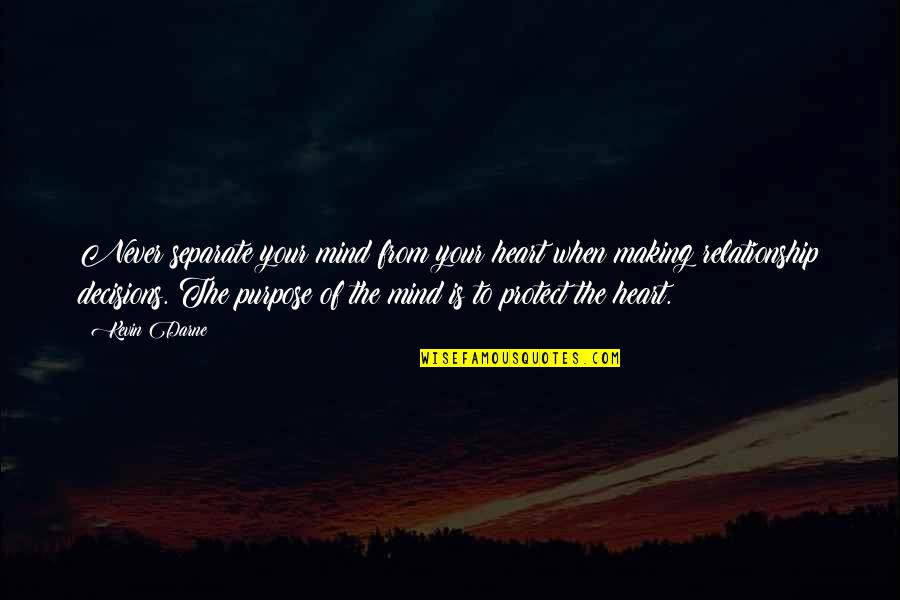 Heart Mind Quotes By Kevin Darne: Never separate your mind from your heart when