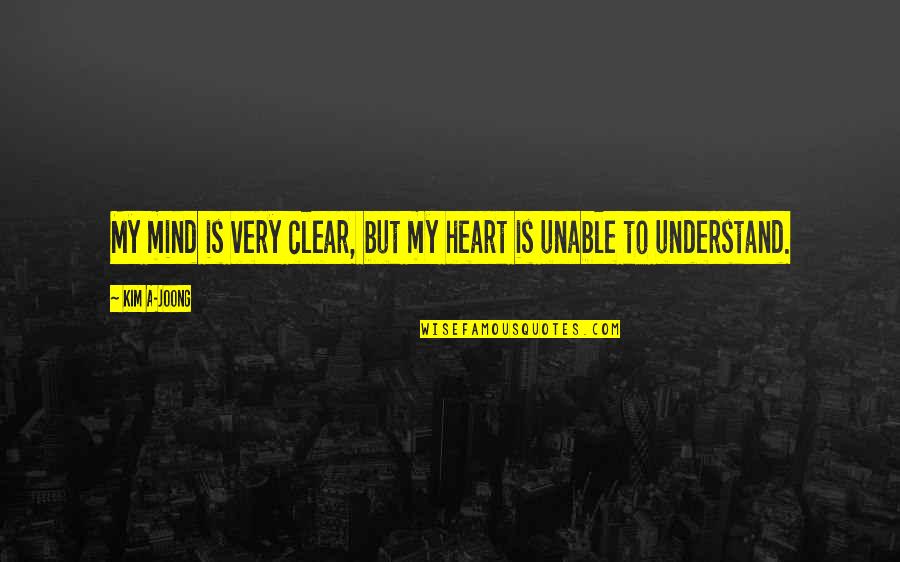 Heart Mind Quotes By Kim A-joong: My mind is very clear, but my heart