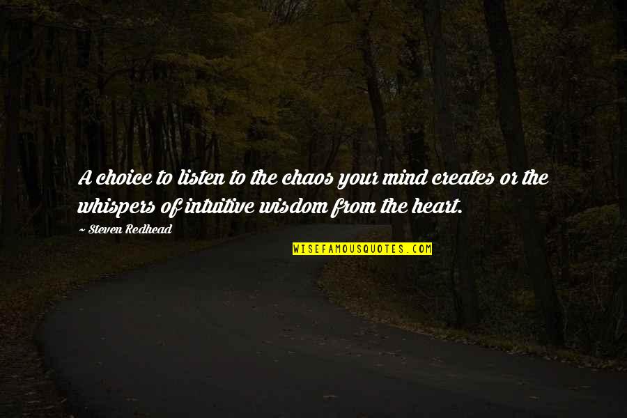 Heart Mind Quotes By Steven Redhead: A choice to listen to the chaos your