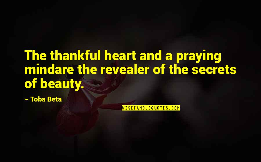 Heart Mind Quotes By Toba Beta: The thankful heart and a praying mindare the