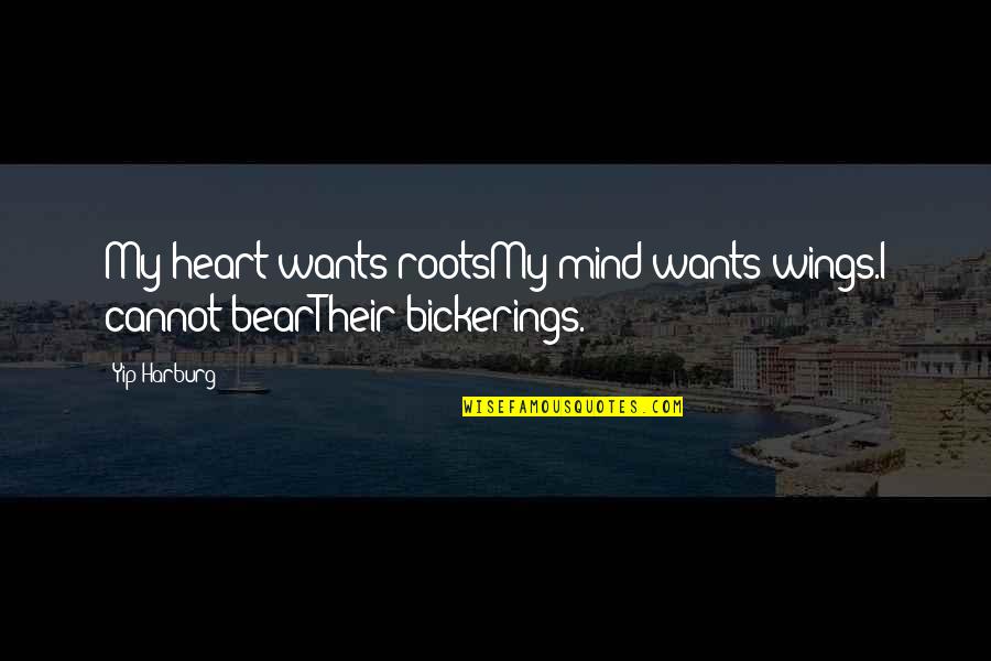 Heart Mind Quotes By Yip Harburg: My heart wants rootsMy mind wants wings.I cannot