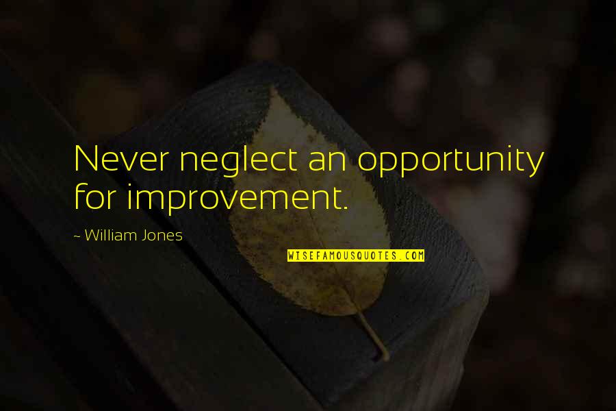 Heart Month Quotes By William Jones: Never neglect an opportunity for improvement.