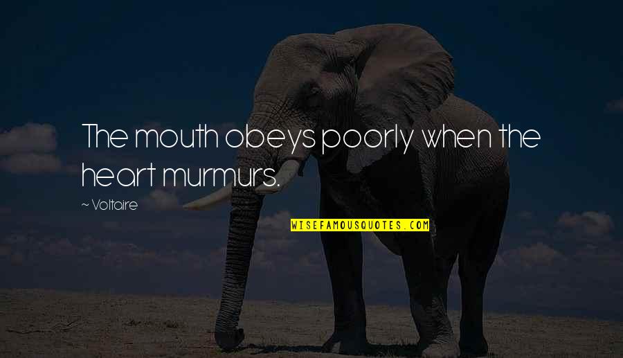 Heart Murmurs Quotes By Voltaire: The mouth obeys poorly when the heart murmurs.