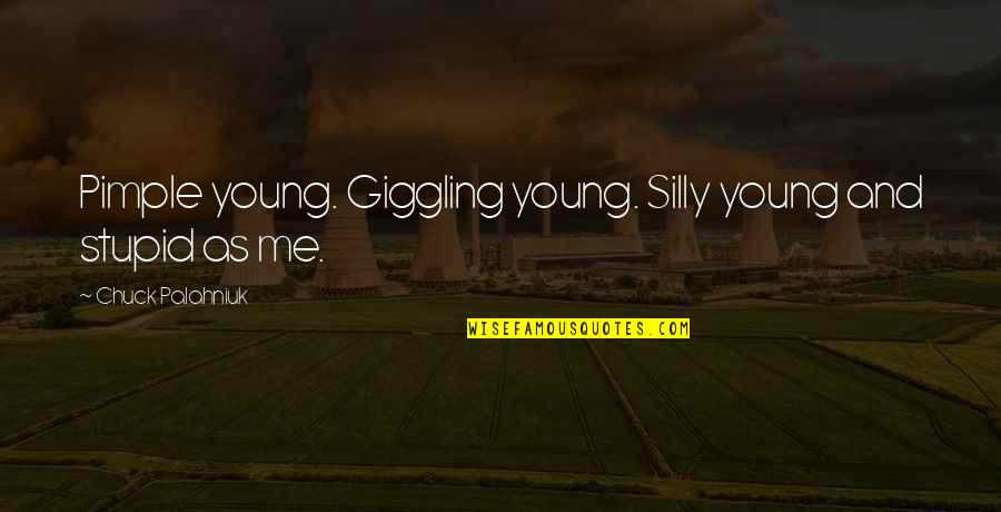 Heart Muscle Quotes By Chuck Palahniuk: Pimple young. Giggling young. Silly young and stupid