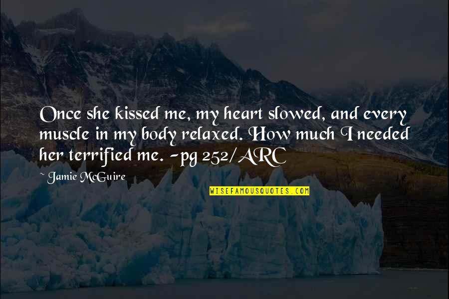 Heart Muscle Quotes By Jamie McGuire: Once she kissed me, my heart slowed, and