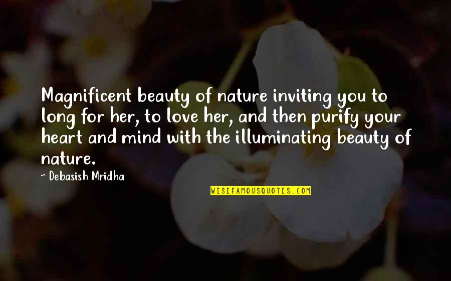 Heart Nature Quotes By Debasish Mridha: Magnificent beauty of nature inviting you to long