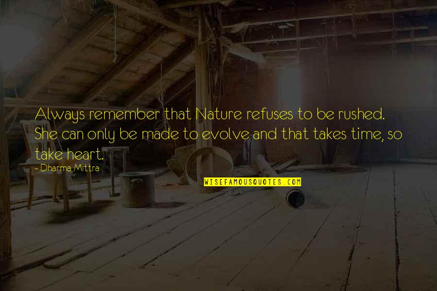 Heart Nature Quotes By Dharma Mittra: Always remember that Nature refuses to be rushed.