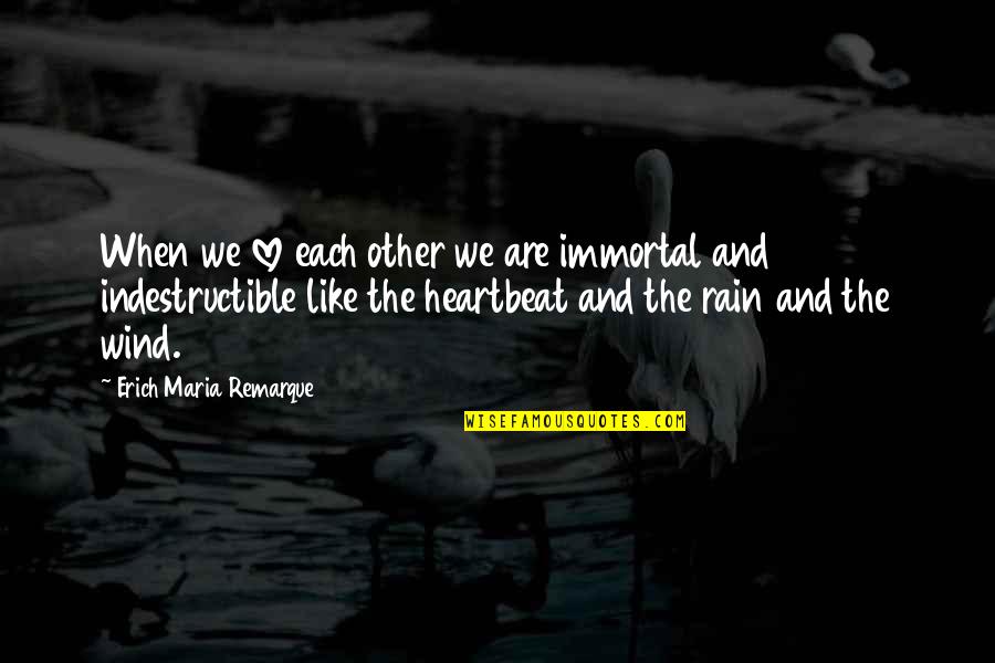 Heart Nature Quotes By Erich Maria Remarque: When we love each other we are immortal