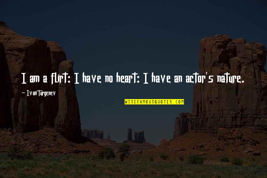 Heart Nature Quotes By Ivan Turgenev: I am a flirt: I have no heart: