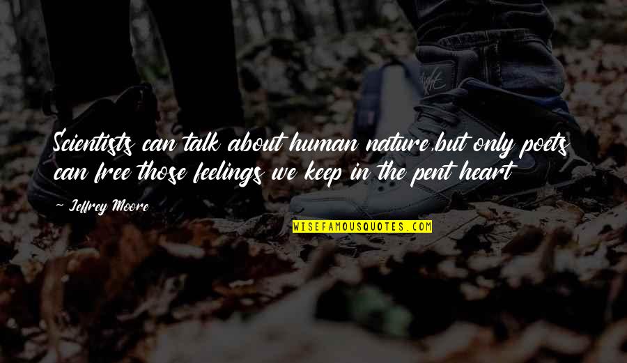 Heart Nature Quotes By Jeffrey Moore: Scientists can talk about human nature,but only poets