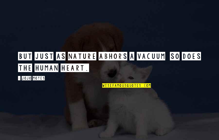Heart Nature Quotes By Jojo Moyes: But just as nature abhors a vacuum so