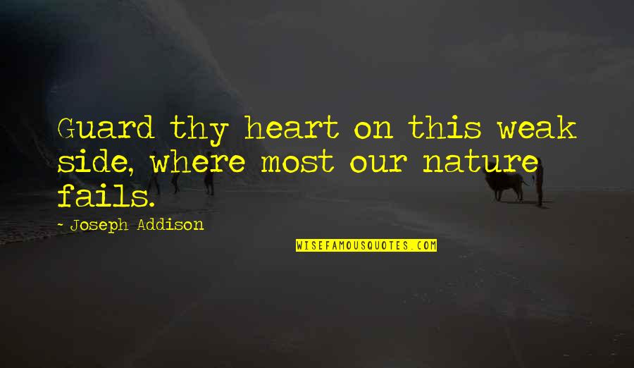 Heart Nature Quotes By Joseph Addison: Guard thy heart on this weak side, where