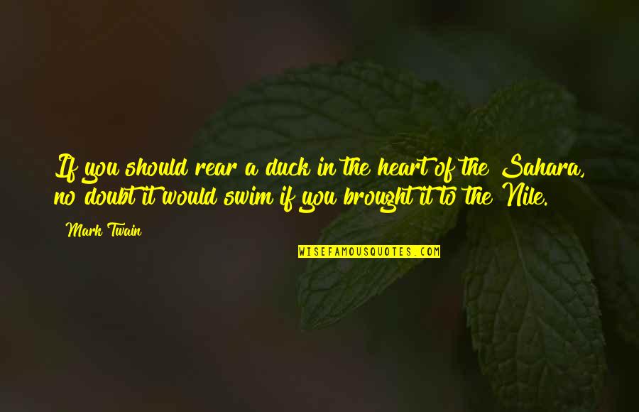Heart Nature Quotes By Mark Twain: If you should rear a duck in the