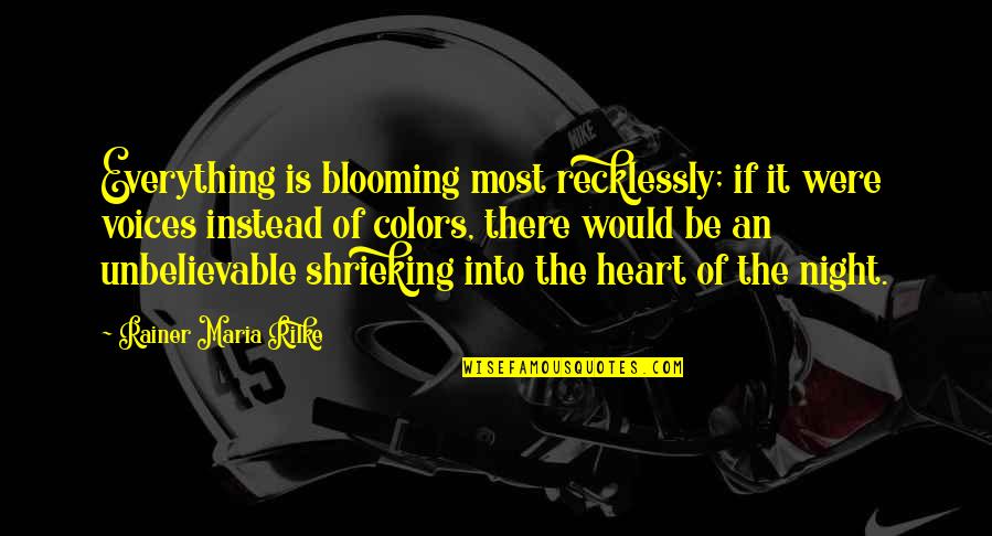 Heart Nature Quotes By Rainer Maria Rilke: Everything is blooming most recklessly; if it were Heart Nature Quotes By Rainer Maria Rilke: Everything is blooming most recklessly; if it were