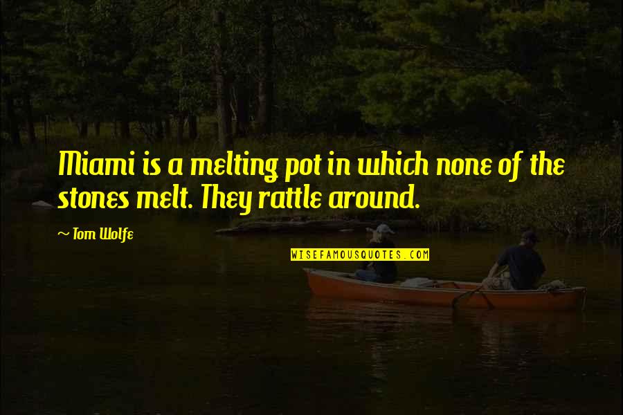 Heart Never Youtube Quotes By Tom Wolfe: Miami is a melting pot in which none