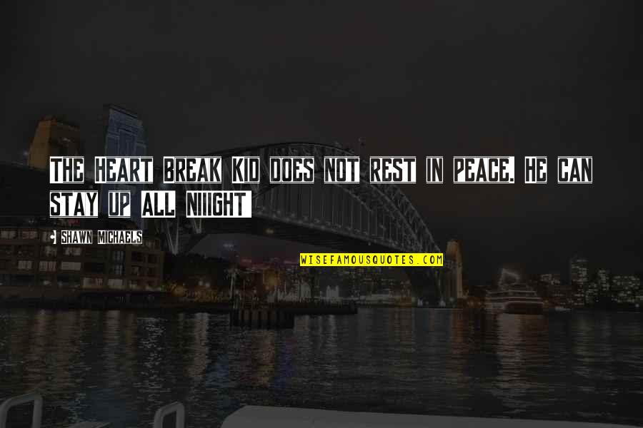 Heart Of A Kid Quotes By Shawn Michaels: The Heart Break Kid does not rest in