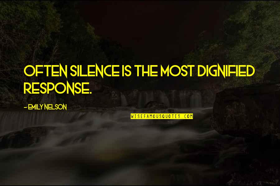 Heart Of Child Quotes By Emily Nelson: Often silence is the most dignified response. Heart Of Child Quotes By Emily Nelson: Often silence is the most dignified response.