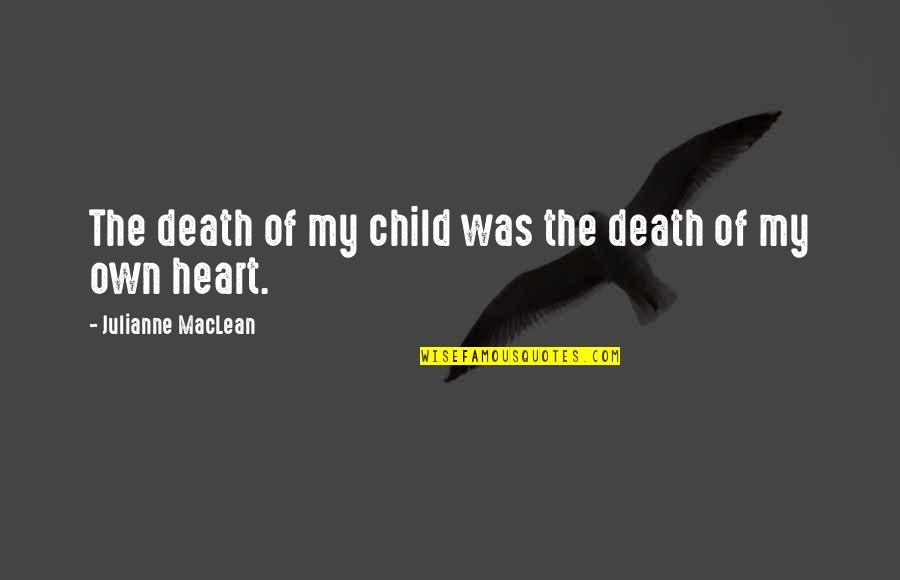 Heart Of Child Quotes By Julianne MacLean: The death of my child was the death Heart Of Child Quotes By Julianne MacLean: The death of my child was the death