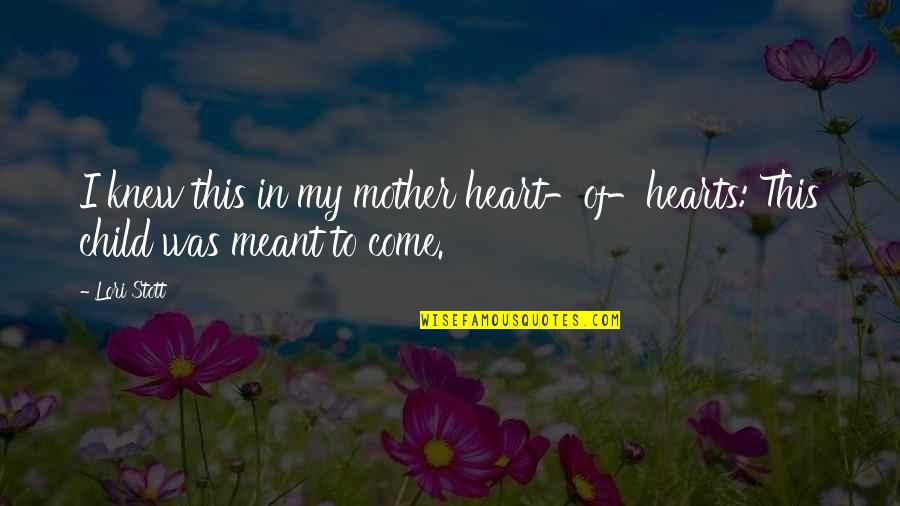 Heart Of Child Quotes By Lori Stott: I knew this in my mother heart-of-hearts: This