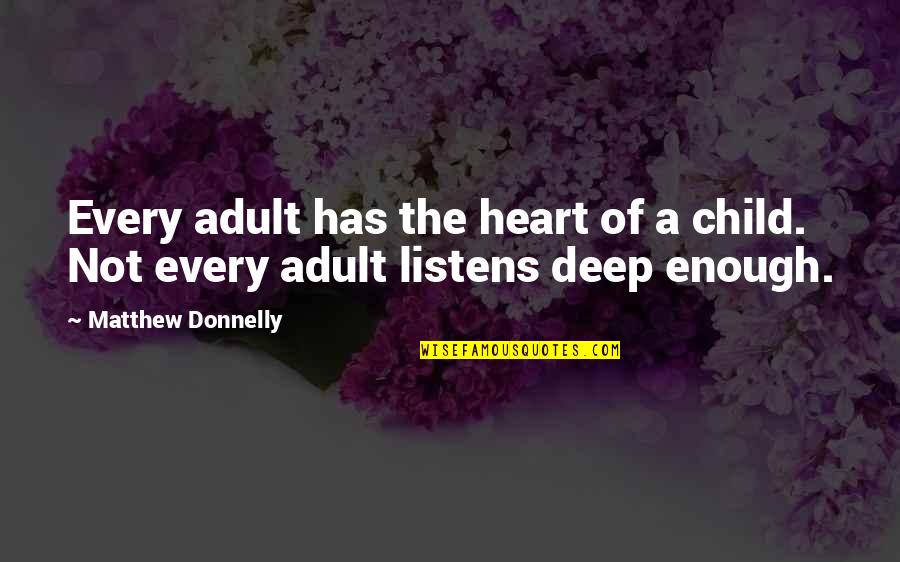 Heart Of Child Quotes By Matthew Donnelly: Every adult has the heart of a child. Heart Of Child Quotes By Matthew Donnelly: Every adult has the heart of a child.