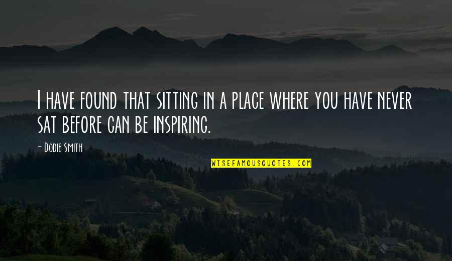 Heart Of Darkness Fire Quotes By Dodie Smith: I have found that sitting in a place Heart Of Darkness Fire Quotes By Dodie Smith: I have found that sitting in a place
