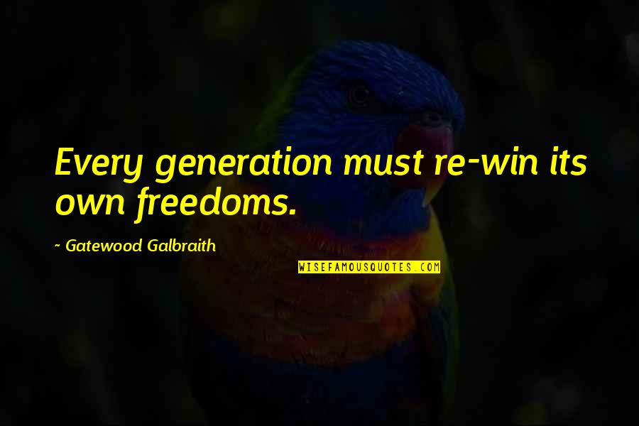 Heart Of Darkness Fire Quotes By Gatewood Galbraith: Every generation must re-win its own freedoms. Heart Of Darkness Fire Quotes By Gatewood Galbraith: Every generation must re-win its own freedoms.