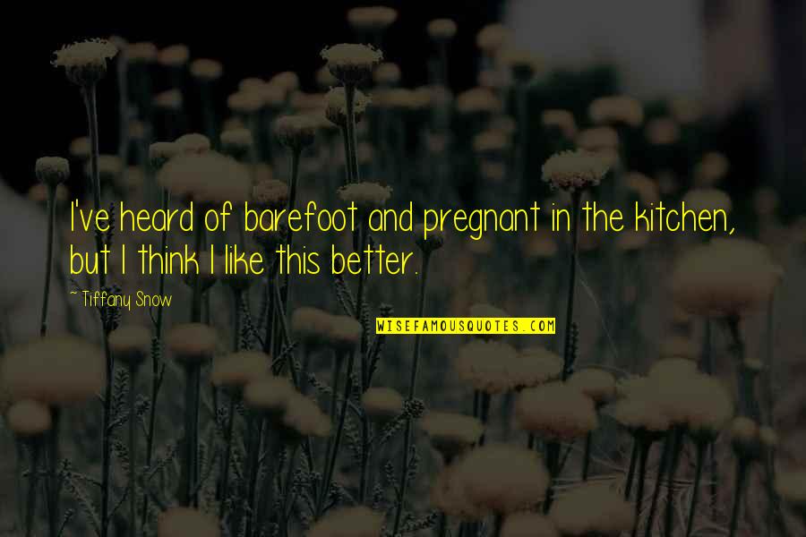 Heart Of Darkness Fire Quotes By Tiffany Snow: I've heard of barefoot and pregnant in the