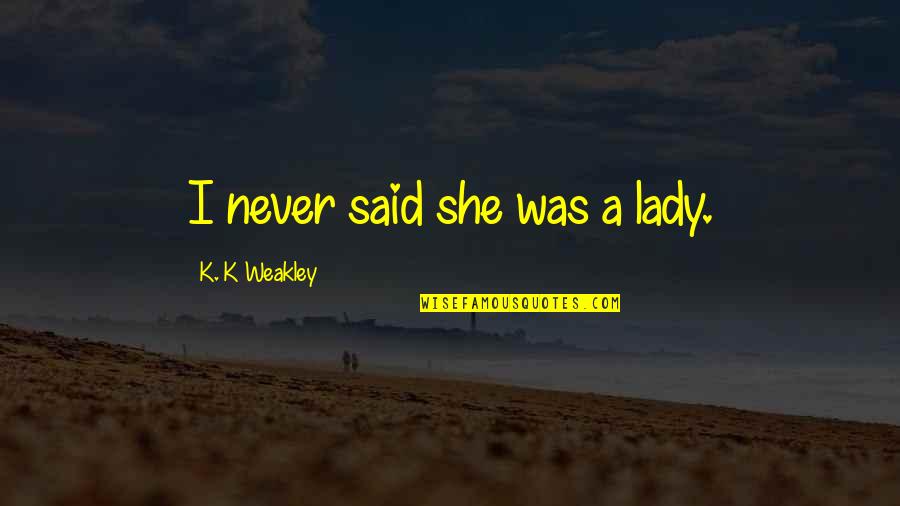 Heart Of Darkness Joseph Conrad Important Quotes By K. K Weakley: I never said she was a lady.