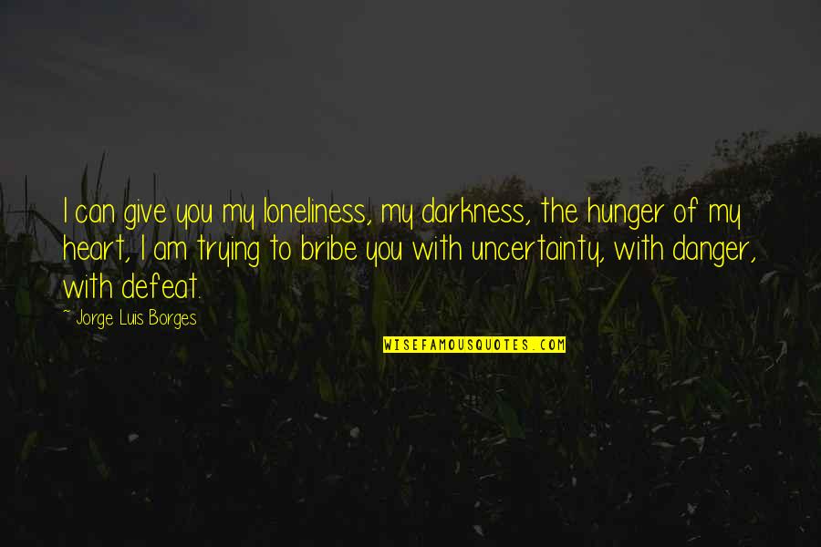 Heart Of Darkness Quotes By Jorge Luis Borges: I can give you my loneliness, my darkness, Heart Of Darkness Quotes By Jorge Luis Borges: I can give you my loneliness, my darkness,