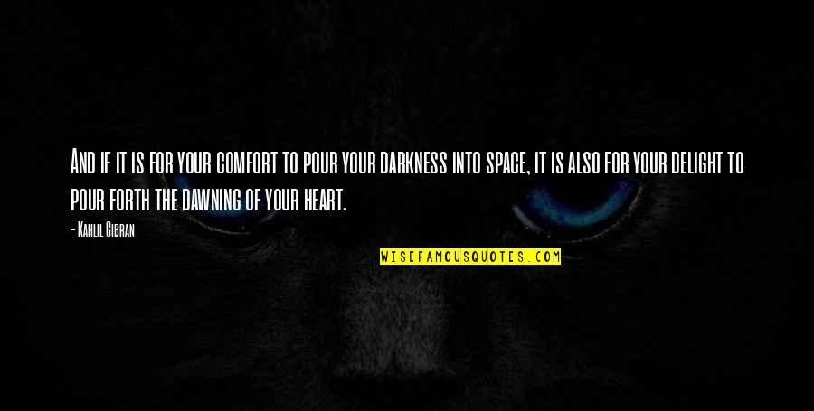 Heart Of Darkness Quotes By Kahlil Gibran: And if it is for your comfort to